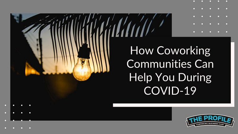 How Coworking Communities Can Help You During COVID-19